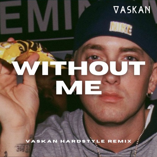 Stream Eminem - Without Me (Vaskan Hardstyle Bootleg) by Vaskan | Listen  online for free on SoundCloud