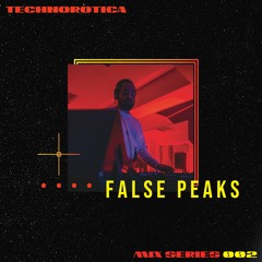 Technorotica Mix Series 002 // FALSE PEAKS