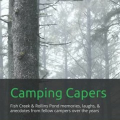 [Get] [EPUB KINDLE PDF EBOOK] Camping Capers: Fish Creek & Rollins Pond memories, laughs, & anecdote