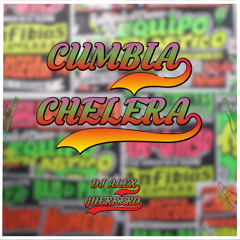 DJ ALEX GUERRERO - MIX CUMBIA CHELERA