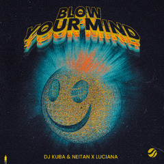 DJ Kuba & Neitan x Luciana - Blow Your Mind