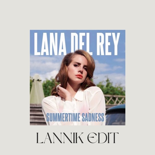 Stream Lana Del Rey - Summertime Sadness (LANNIK EDIT) *SKIP TO 00:16 by  LANNIK | Listen online for free on SoundCloud