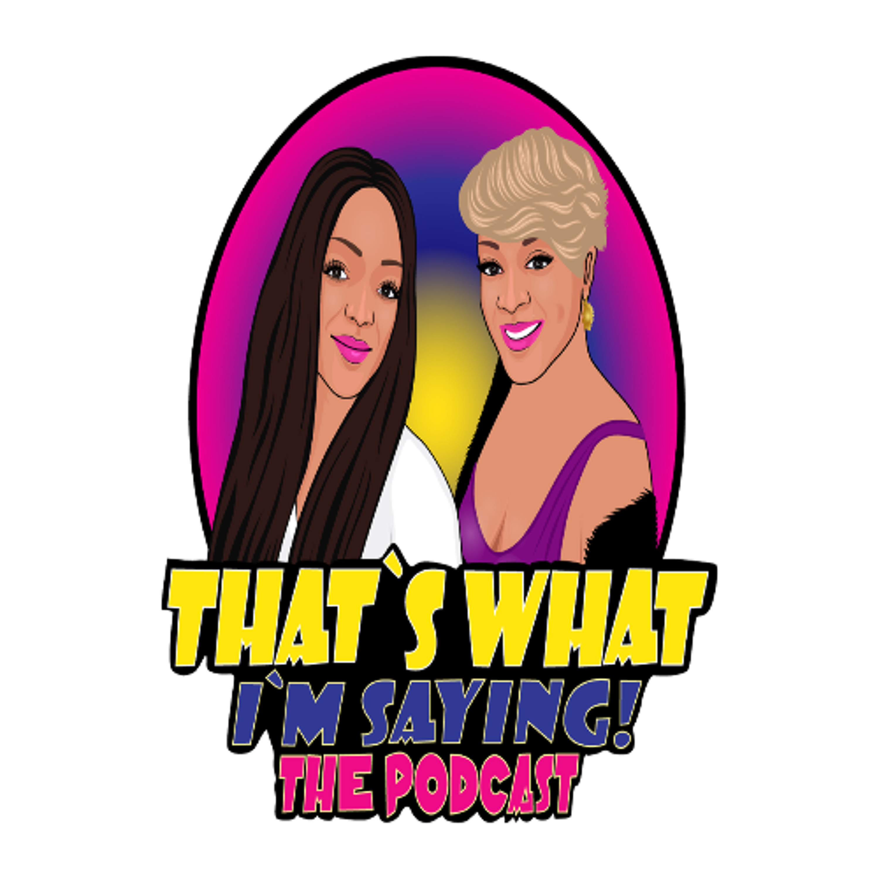 That\'s What I\'m Saying! the podcast
