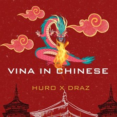 VINA IN CHINESE - HURO X DRAZ