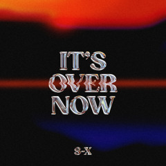 it's over now