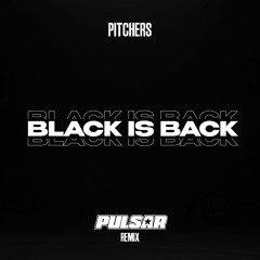 Pitchers - Black Is Back (Pulsar Remix)