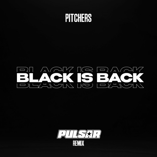 Pitchers - Black Is Back (Pulsar Remix)