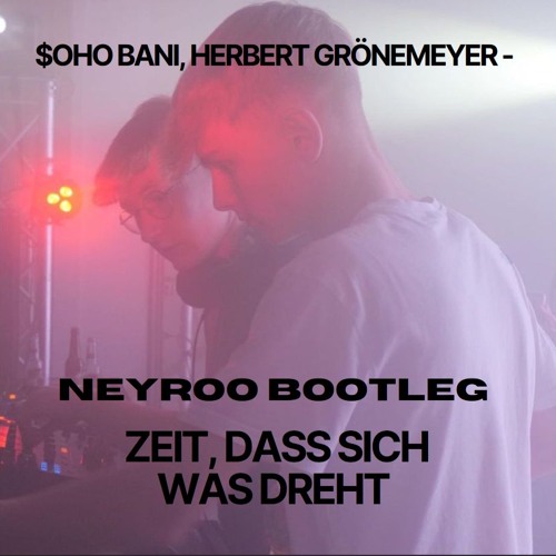$oho Bani, Herbert Grönemeyer - ZEIT, DASS SICH WAS DREHT (Neyroo Bootleg) [Free Download]