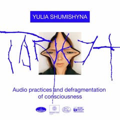 ARCHIVE: Audio practices and defragmentation  of consciousness by Yulia Shumishyna