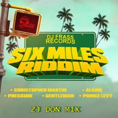 SIX MILE RIDDIM BY DJ FRASS MIXED BY ZJ DON