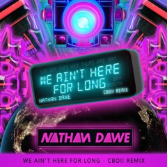 We Ain't Here For Long - Nathan Dawe (CBOII Remix)