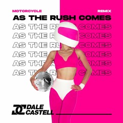 Motorcycle - As The Rush Comes (Dale Castell Remix)