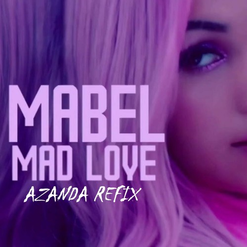 Stream Mabel - Mad Love (Azanda Refix) by Azanda | Listen online for free  on SoundCloud