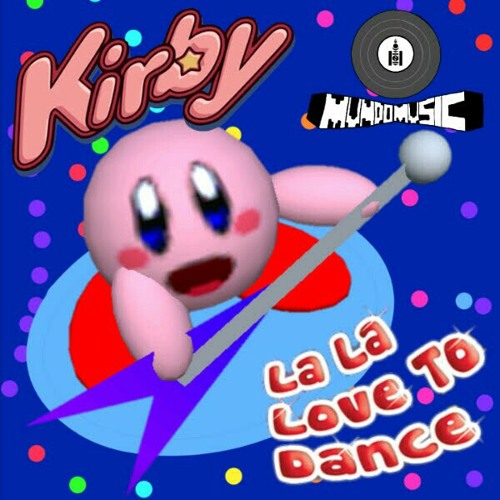 Kirby La La Love To Dance By Mundomusic