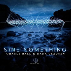 Oracle Ball & Dana Clausen - Sine Something