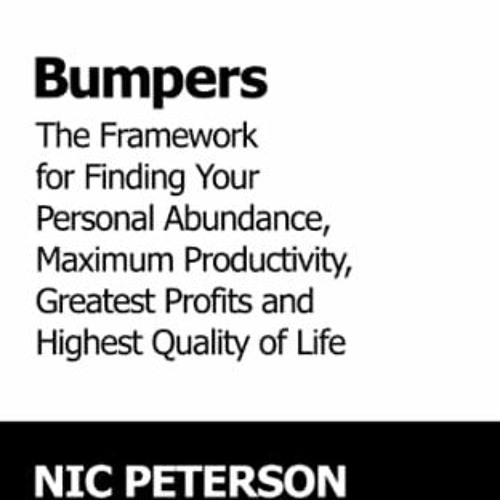 [GET] EBOOK EPUB KINDLE PDF Bumpers: The Framework for Finding Your Personal Abundance, Maximum Prod