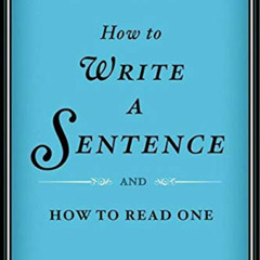 [DOWNLOAD] KINDLE 💙 How to Write a Sentence: And How to Read One by  Stanley Fish [K