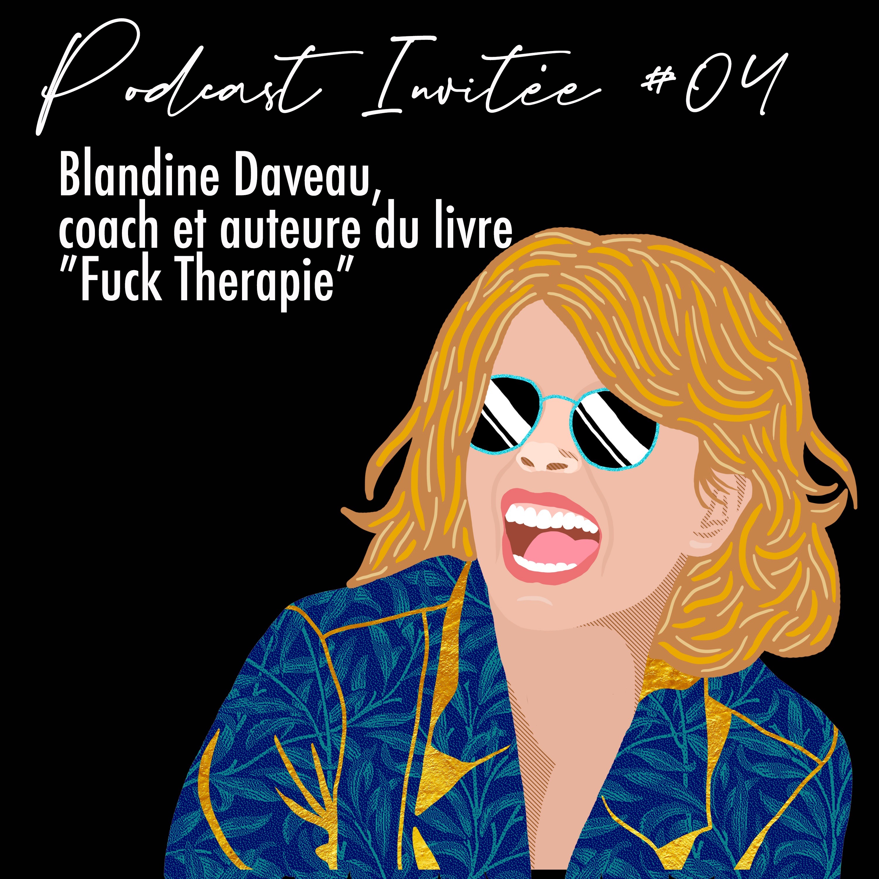 Podcast Invitée #04  Blandine Daveau, coach et auteure de "Fuck Thérapie "