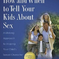 ( y8WP ) How and When to Tell Your Kids About Sex: A Lifelong Approach to Shaping Your Child's Sexua
