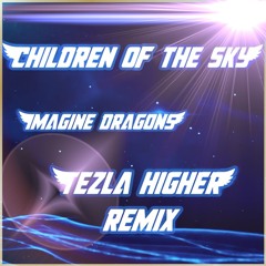 Childrens Of The Sky * Imagine Dragons * Tezla Higher Techno Rework * FREE DOWNLOAD