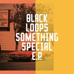 Exclusive Premiere: Black Loops "Something Special" (Freerange Records)