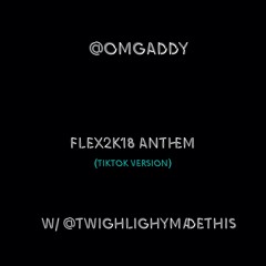 @OmgAddy - Flex2K18 Anthem [TikTok Version](@twighlightmadethis)