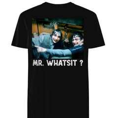 Mr Whatsit Shirt