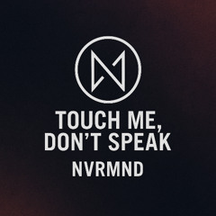 Touch me, Don’t Speak (Original Mix)