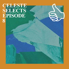 CELESTE SELECTS EPISODE 8