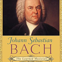 VIEW PDF 📍 Johann Sebastian Bach: The Learned Musician by  Christoph Wolff PDF EBOOK