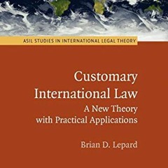 [GET] PDF 💜 Customary International Law: A New Theory with Practical Applications (A