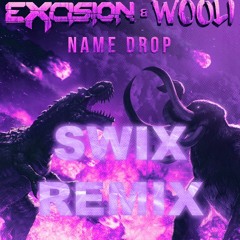 Excision & Wooli - Name Drop (Swix Remix)