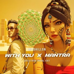 AP Dhillon X Skeletron - With You X Mantra (Tribal Edit) Free Download