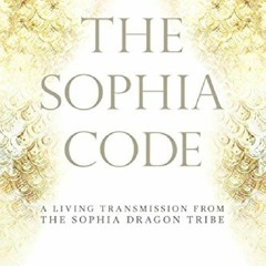 Pdf⚡(read✔online) The Sophia Code: A Living Transmission from The Sophia Dragon Tribe