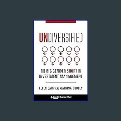 <PDF> 💖 Undiversified: The Big Gender Short in Investment Management (Heilbrunn Center for Graham