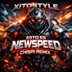 XITOSTYLE - ESTO ES NEWSPEED CHISPI REMIX (FREE DOWNLOAD)