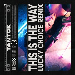 Tantok - THIS IS THE WAY (Lucky Choice remix) [OUT NOW]