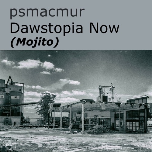 psmacmur - Dawstopia Now (Mojito)