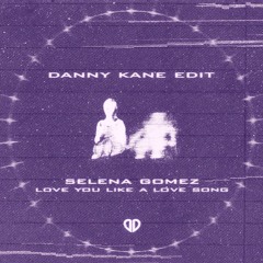 Selena Gomez - Love You Like a Love Song (Danny Kane Edit) [DropUnited Exclusive] PITCHED