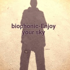 Biophonic - Enjoy your sky
