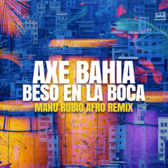 Axé Bahia - Beso en la Boca (Manu Rubio Remix)