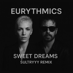 Eurythmics - Sweet Dreams (SULTRYYY Remix)