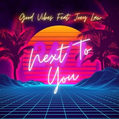 Good Vibes ft Joey Law  - Next To You