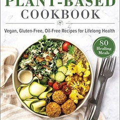[READ] EPUB KINDLE PDF EBOOK The Plant-Based Cookbook: Vegan, Gluten-Free, Oil-Free R