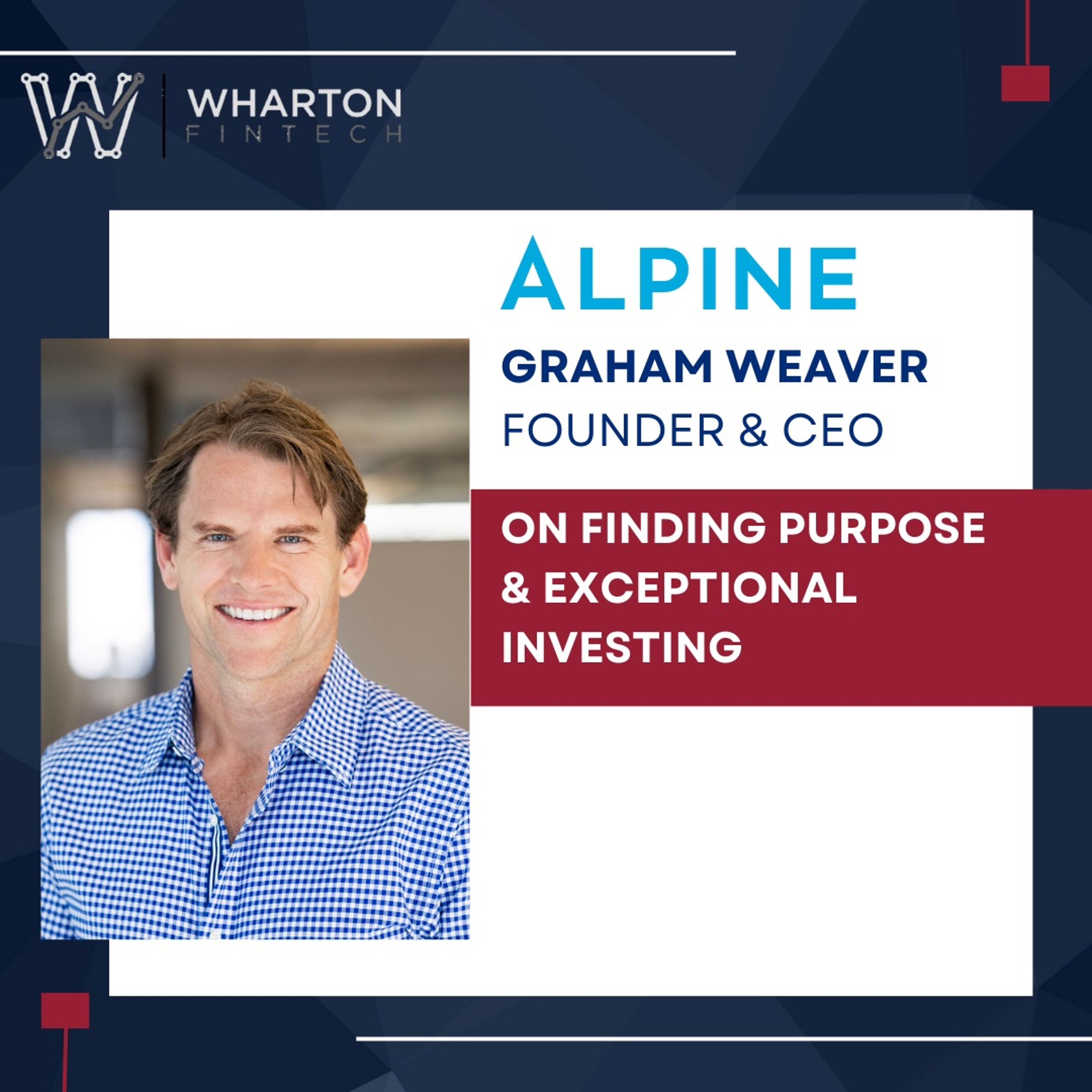 Graham Weaver - Founder & CEO, Alpine Investors - On Finding Purpose & Exceptional Investing