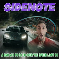 sidenote presents: a dnb mix to drive 30 over the speed limit to