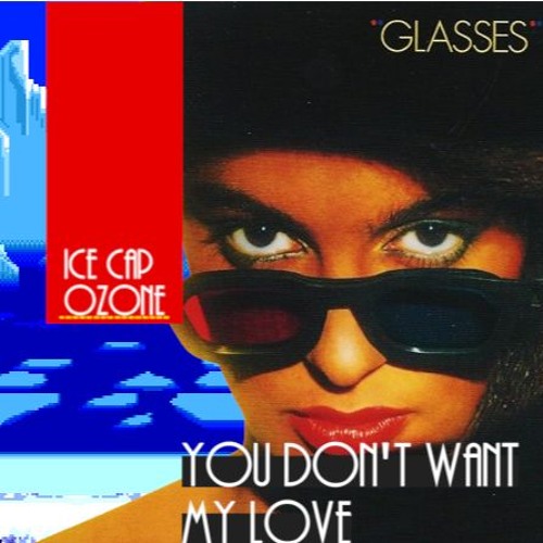 Ice Cap Ozone - You Don't Want My Love