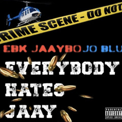 EBK Jaaybo & Jo Blu - Everybody Hates Jaay