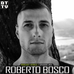 Roberto Bosco - Dub Techno TV Podcast Series #52
