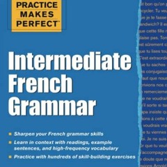 [ACCESS] KINDLE 📗 Practice Makes Perfect: Intermediate French Grammar: With 145 Exer